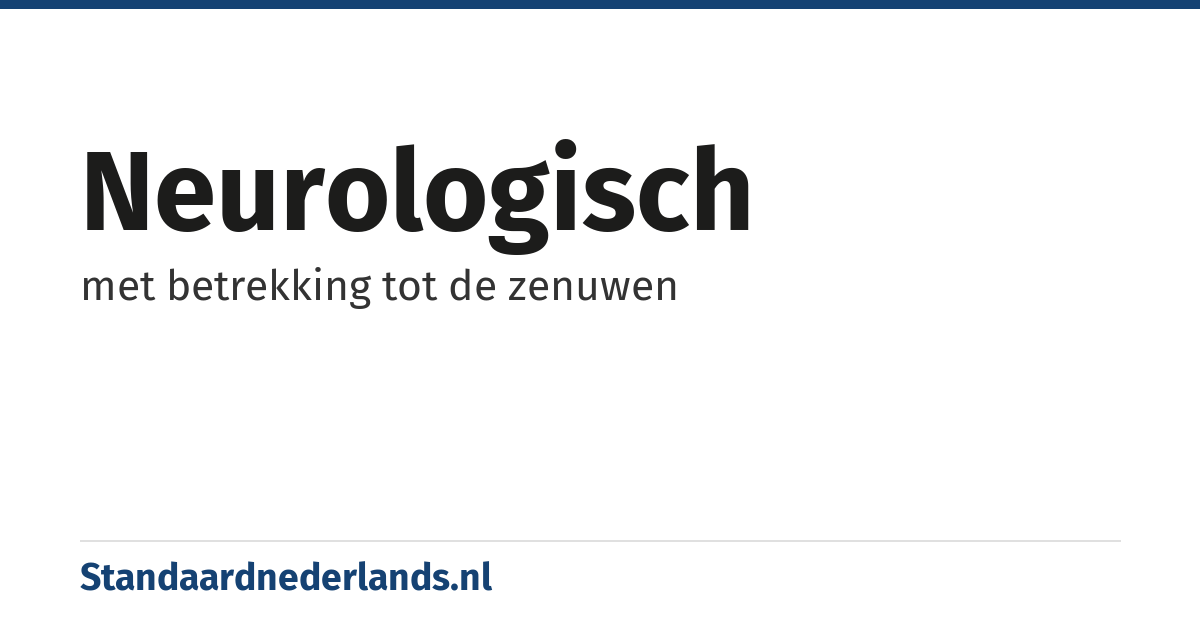 neurologisch: met betrekking tot de zenuwen