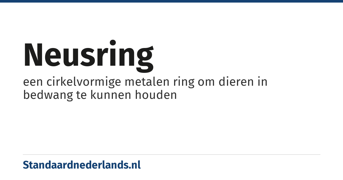 neusring: een cirkelvormige metalen ring om dieren in bedwang te kunnen houden