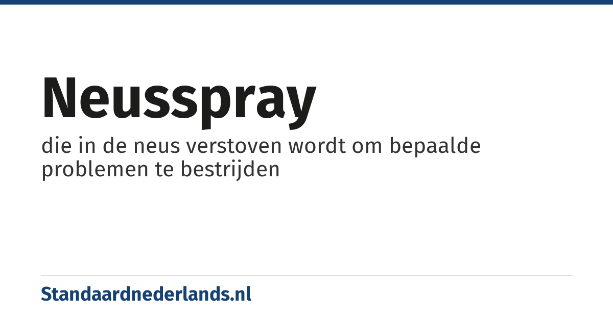 neusspray: die in de neus verstoven wordt om bepaalde problemen te bestrijden
