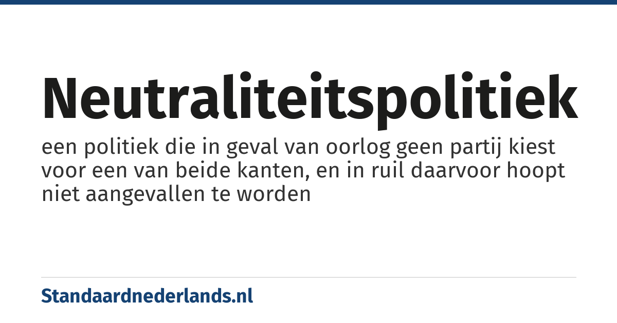 neutraliteitspolitiek: een politiek die in geval van oorlog geen partij kiest voor een van beide kanten, en in ruil daarvoor hoopt niet aangevallen te worden