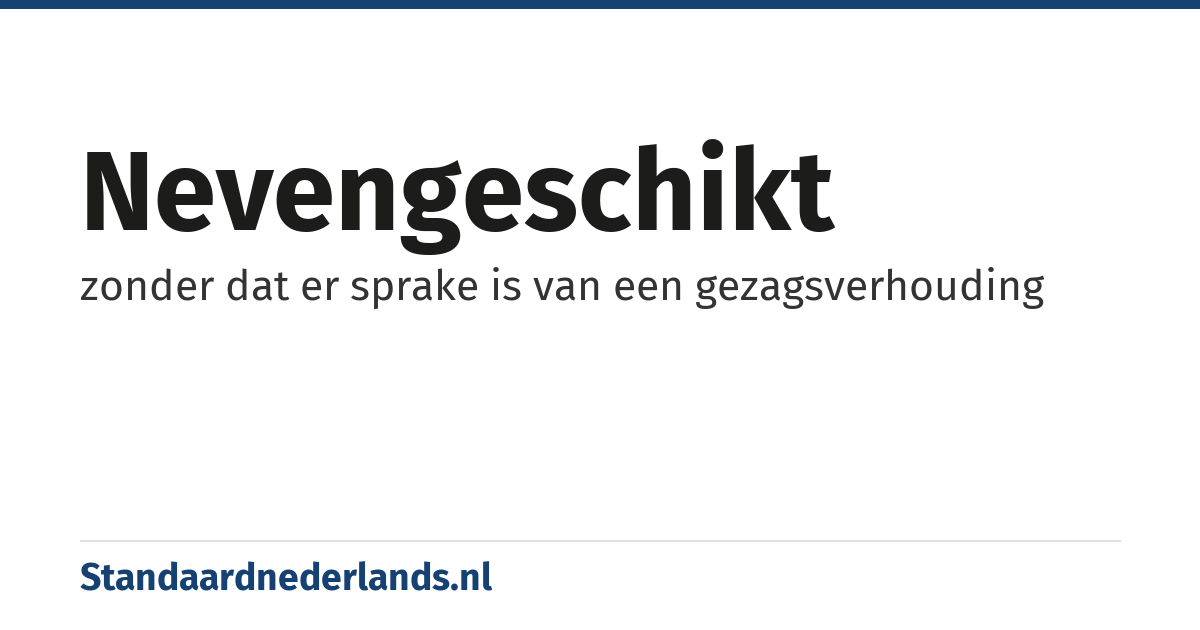 nevengeschikt: zonder dat er sprake is van een gezagsverhouding