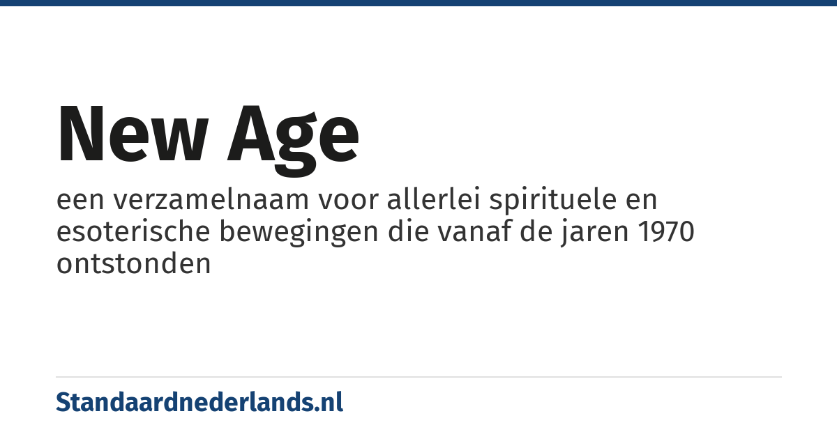 new age: een verzamelnaam voor allerlei spirituele en esoterische bewegingen die vanaf de jaren 1970 ontstonden