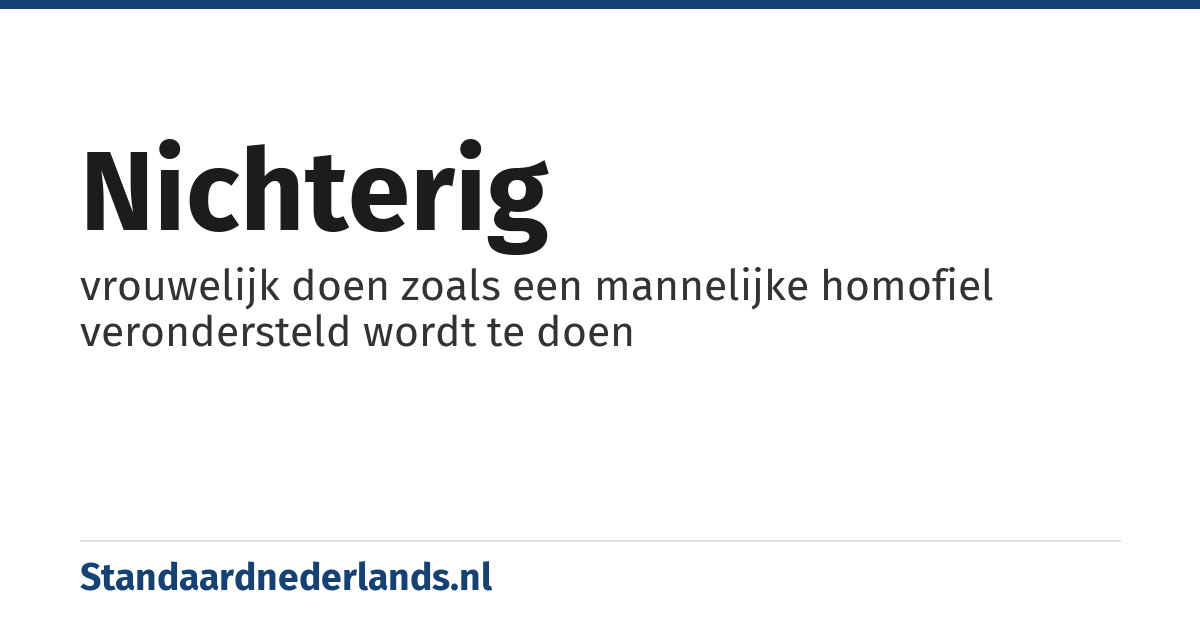 nichterig: vrouwelijk doen zoals een mannelijke homofiel verondersteld wordt te doen