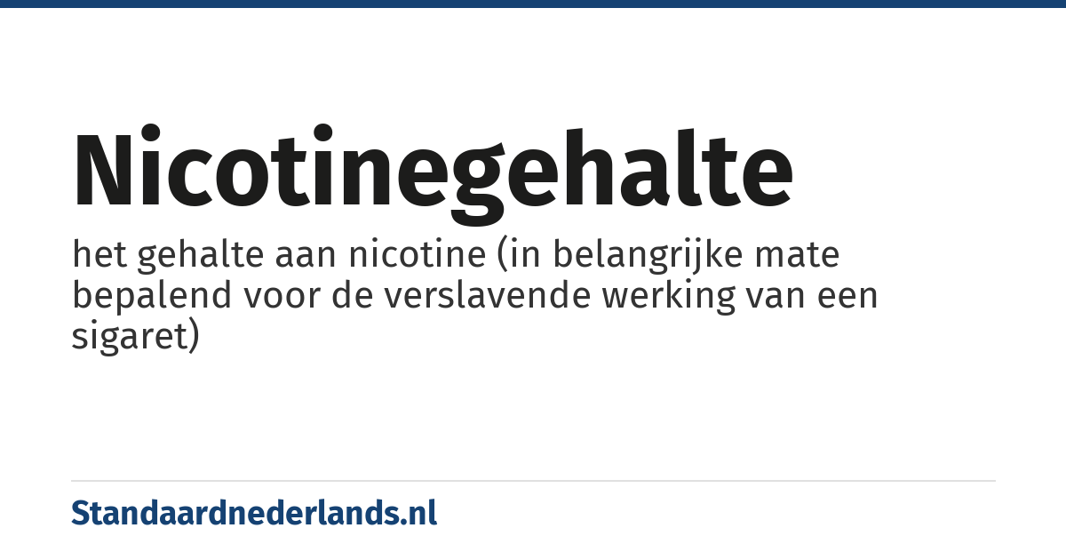 nicotinegehalte: het gehalte aan nicotine (in belangrijke mate bepalend voor de verslavende werking van een sigaret)