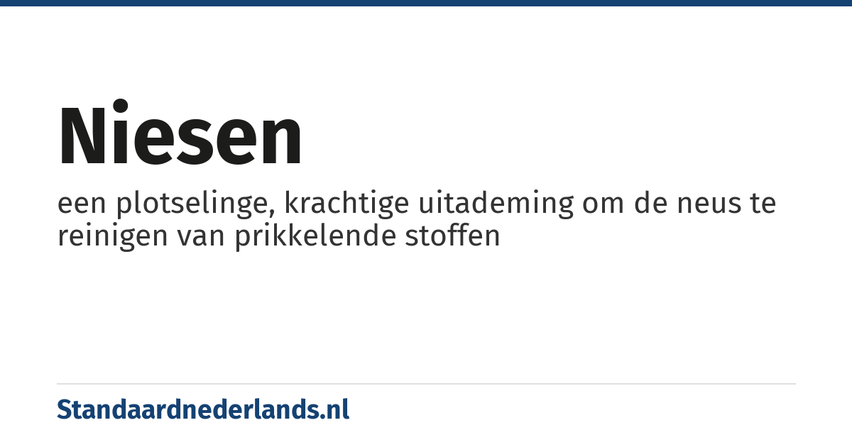 niesen: een plotselinge, krachtige uitademing om de neus te reinigen van prikkelende stoffen
