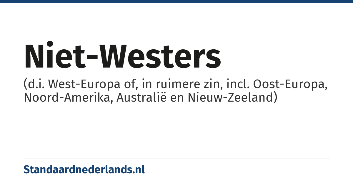 niet-westers: (d.i. West-Europa of, in ruimere zin, incl. Oost-Europa, Noord-Amerika, Australië en Nieuw-Zeeland)