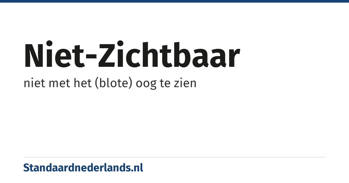 niet-zichtbaar: niet met het (blote) oog te zien