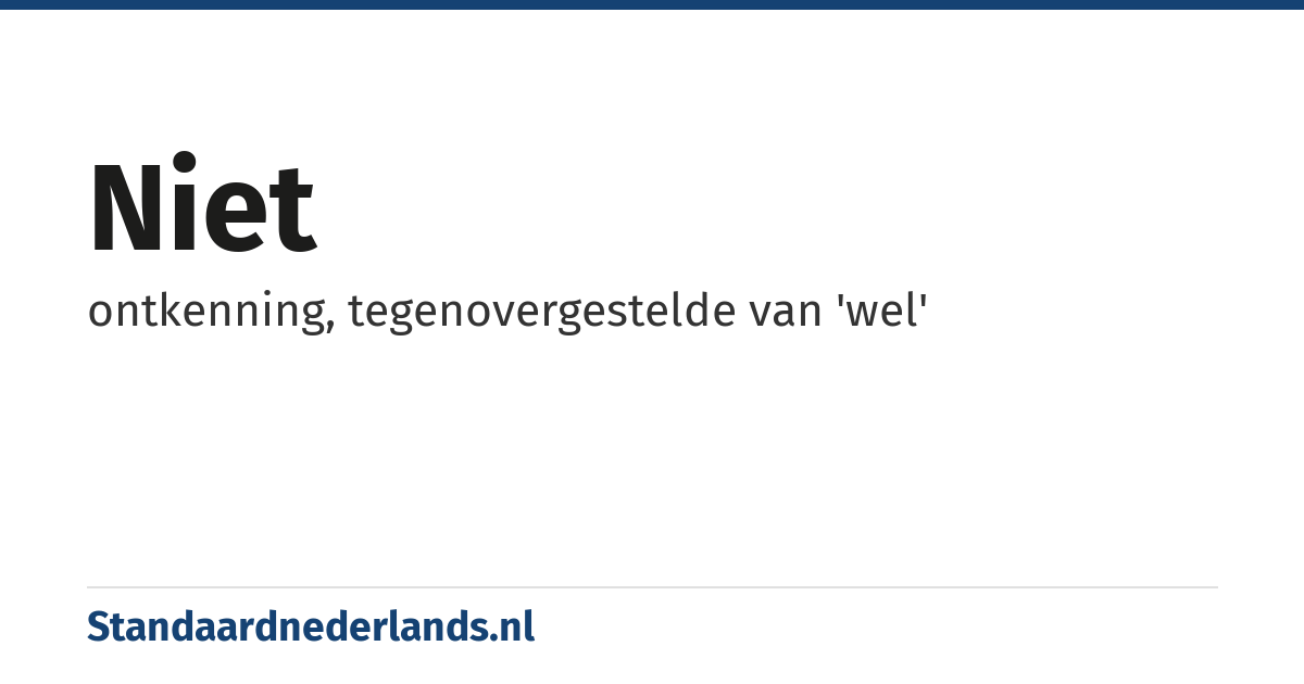 niet: ontkenning, tegenovergestelde van 'wel'