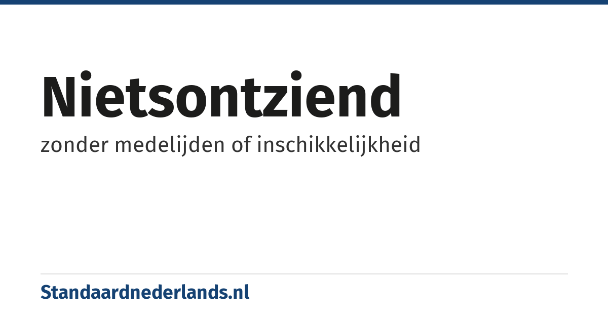 nietsontziend: zonder medelijden of inschikkelijkheid