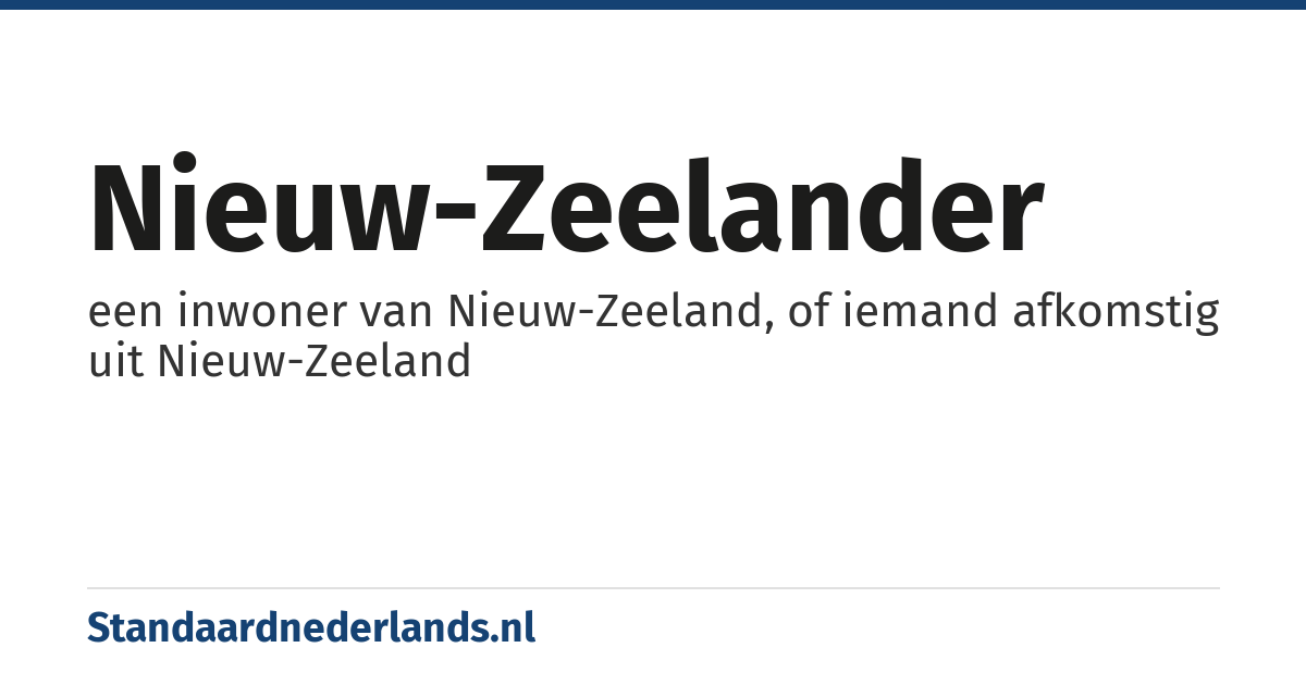 Nieuw-Zeelander: een inwoner van Nieuw-Zeeland, of iemand afkomstig uit Nieuw-Zeeland