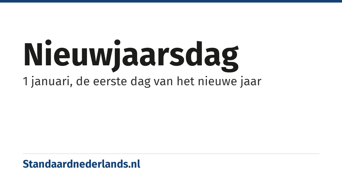 nieuwjaarsdag: 1 januari, de eerste dag van het nieuwe jaar