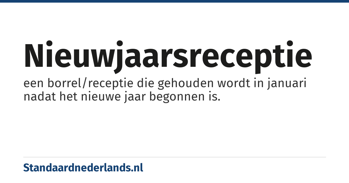 nieuwjaarsreceptie: een borrel/receptie die gehouden wordt in januari nadat het nieuwe jaar begonnen is.