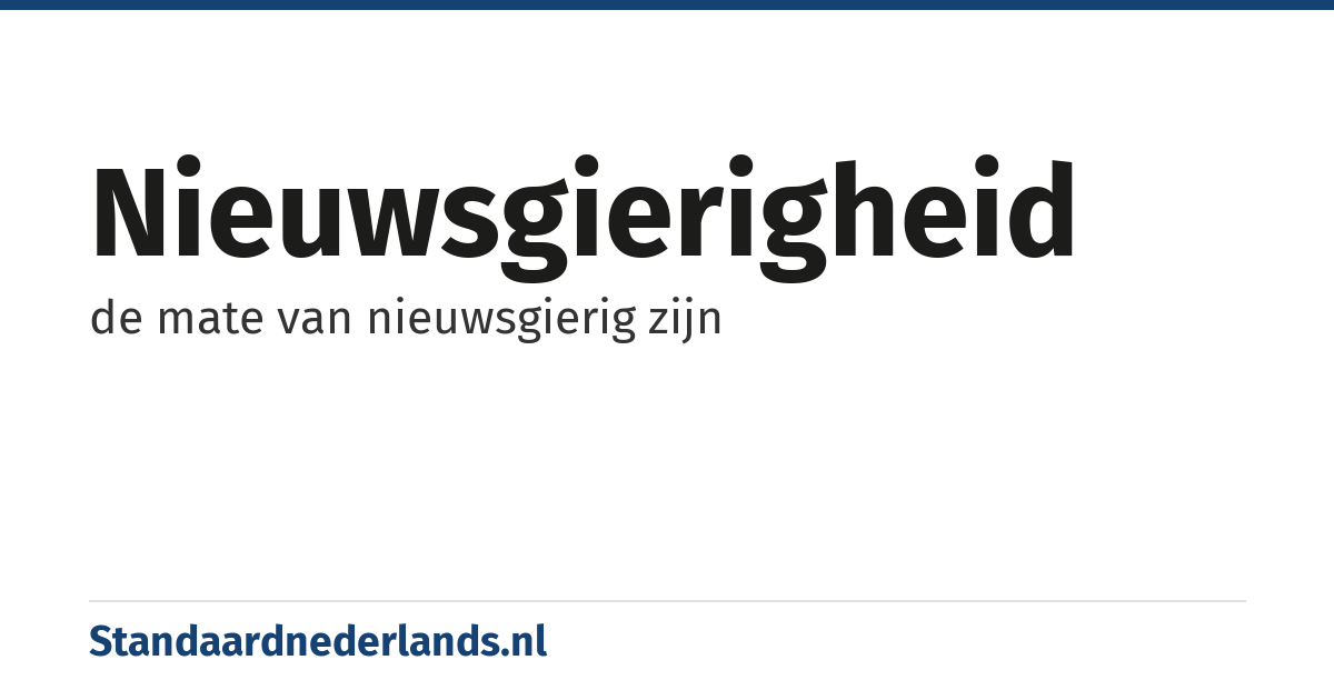 nieuwsgierigheid: de mate van nieuwsgierig zijn