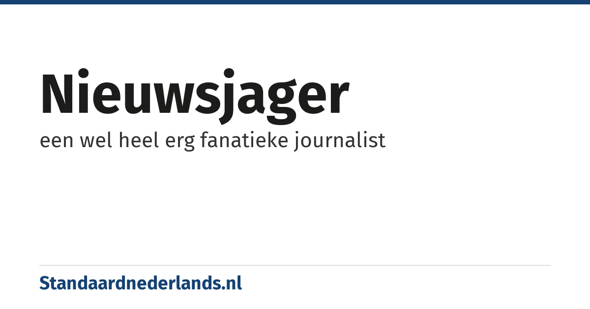nieuwsjager: een wel heel erg fanatieke journalist