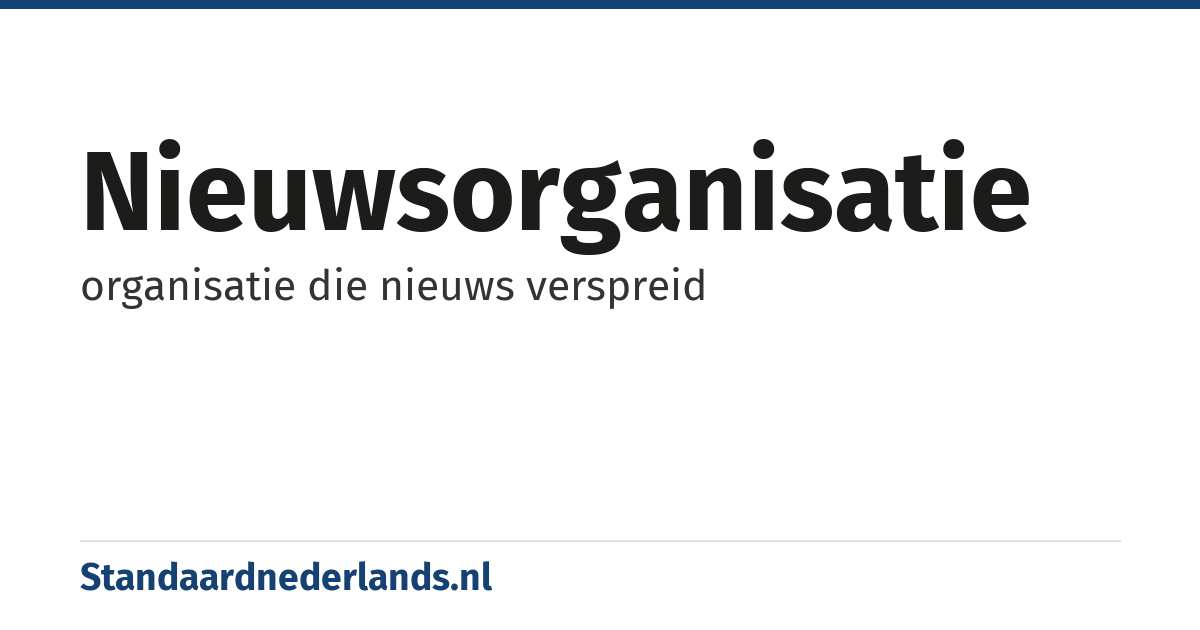 nieuwsorganisatie: organisatie die nieuws verspreid