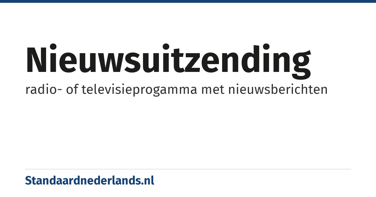 nieuwsuitzending: radio- of televisieprogamma met nieuwsberichten