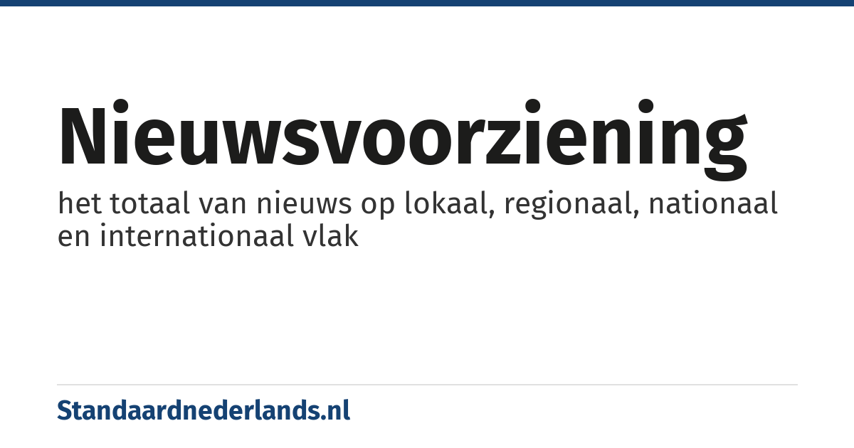 nieuwsvoorziening: het totaal van nieuws op lokaal, regionaal, nationaal en internationaal vlak