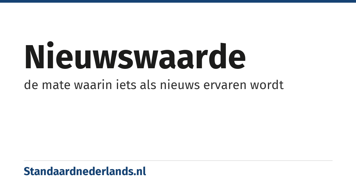 nieuwswaarde: de mate waarin iets als nieuws ervaren wordt