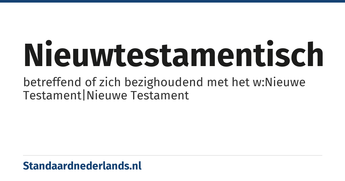 nieuwtestamentisch: betreffend of zich bezighoudend met het w:Nieuwe Testament|Nieuwe Testament