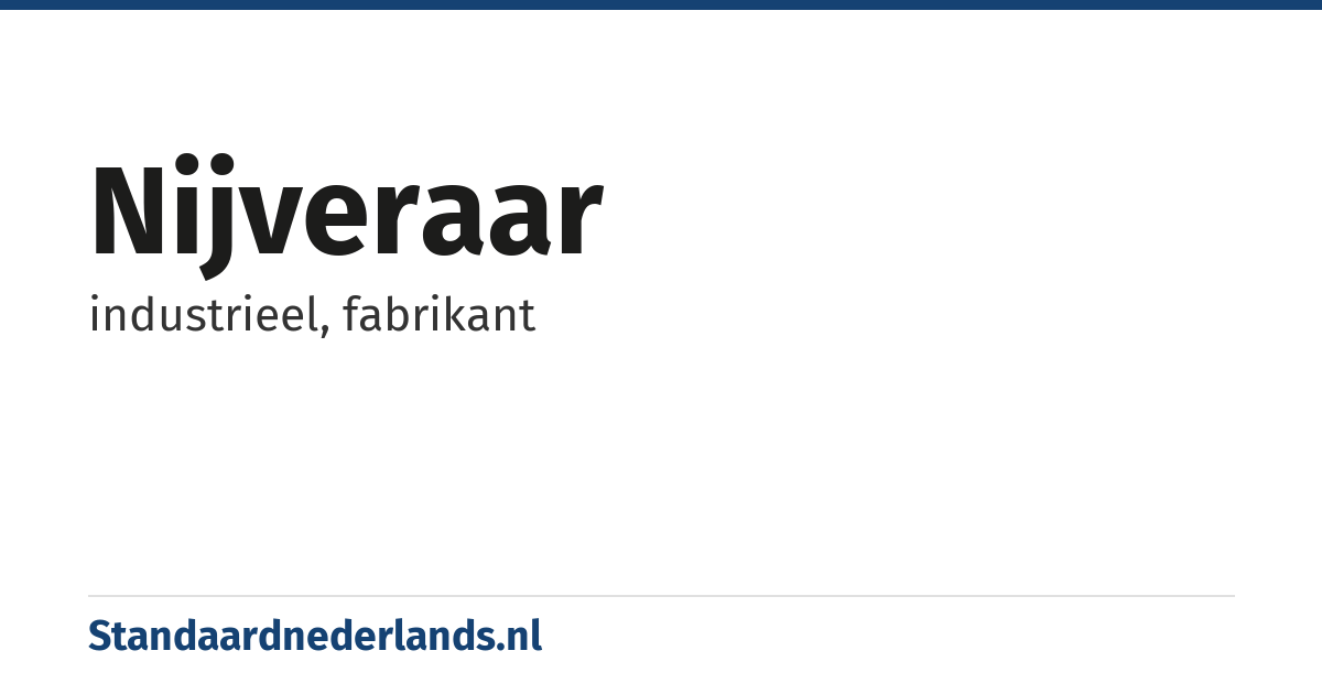 nijveraar: industrieel, fabrikant