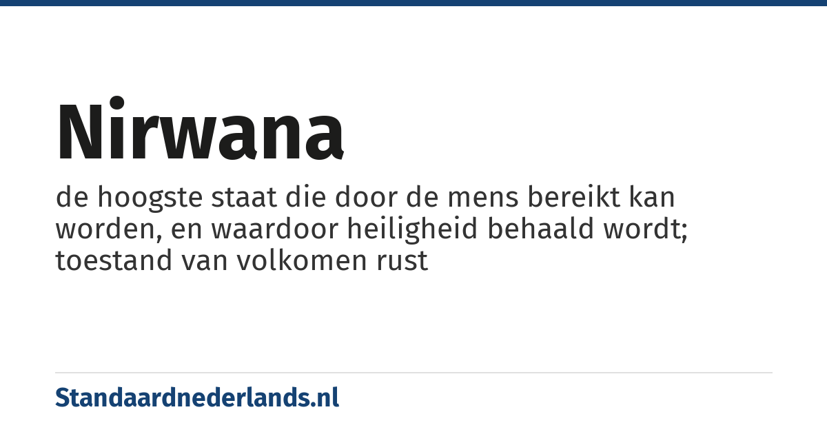 nirwana: de hoogste staat die door de mens bereikt kan worden, en waardoor heiligheid behaald wordt; toestand van volkomen rust