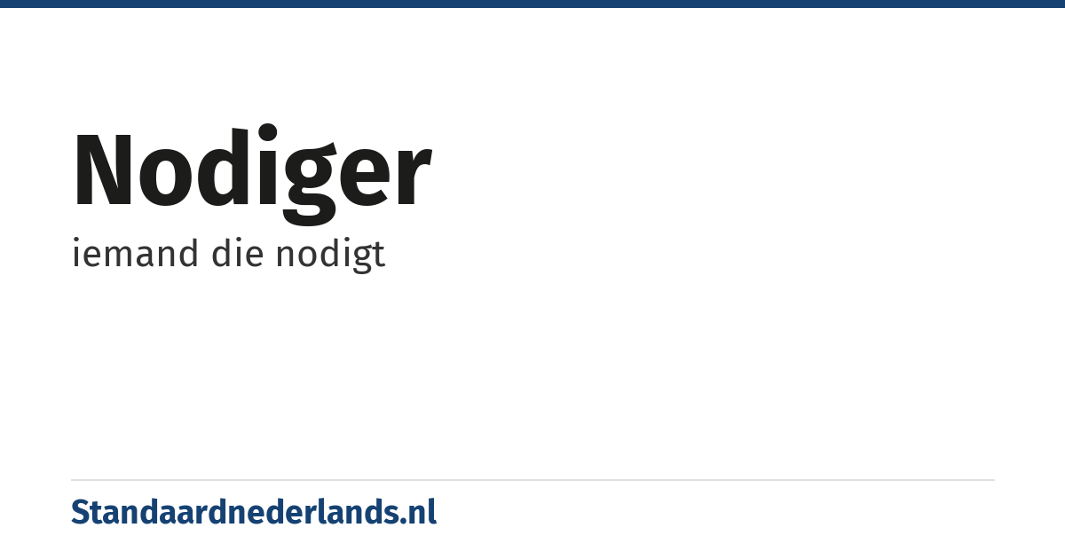 nodiger: iemand die nodigt