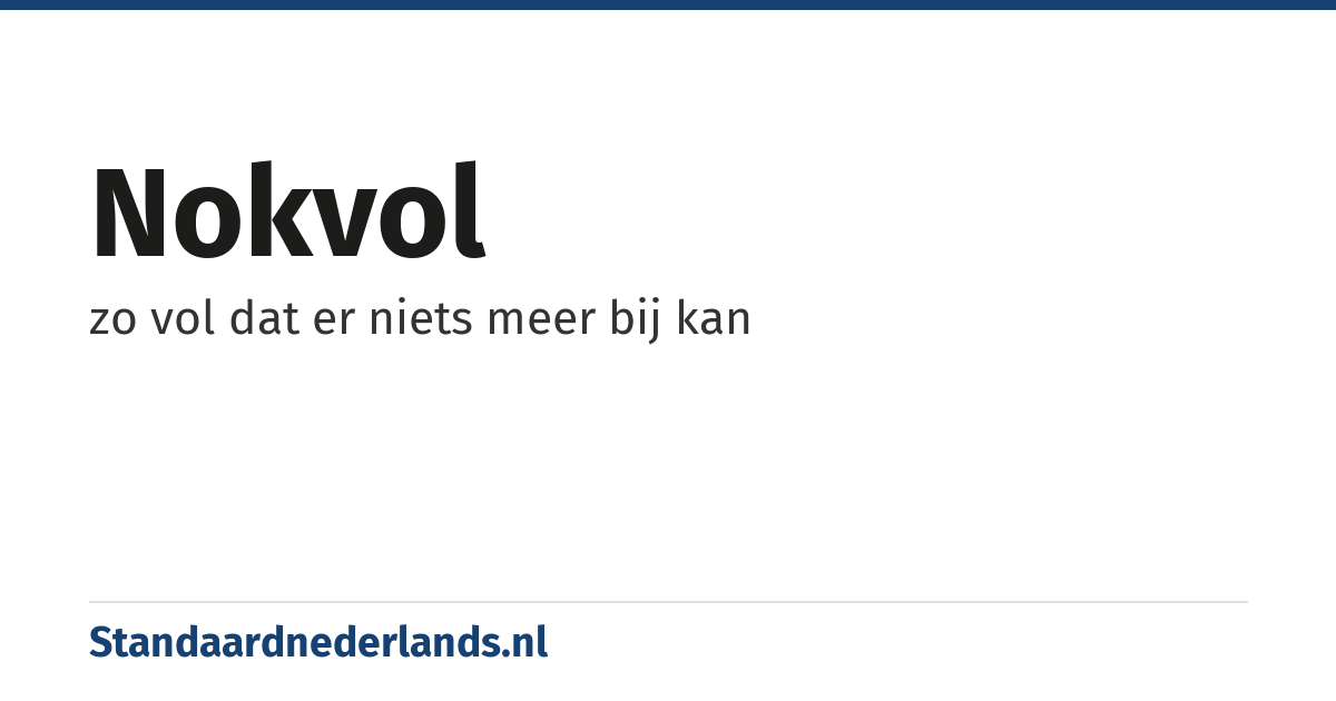 nokvol: zo vol dat er niets meer bij kan