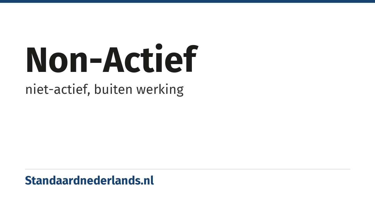 non-actief: niet-actief, buiten werking
