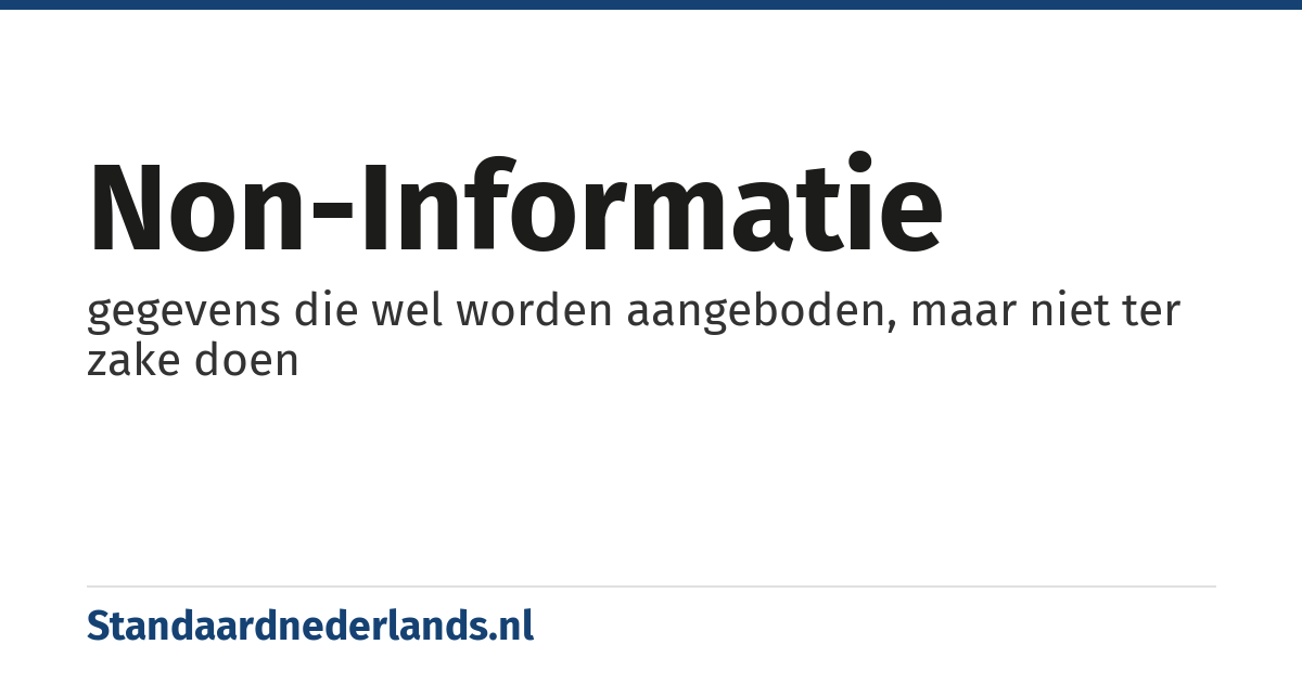 non-informatie: gegevens die wel worden aangeboden, maar niet ter zake doen