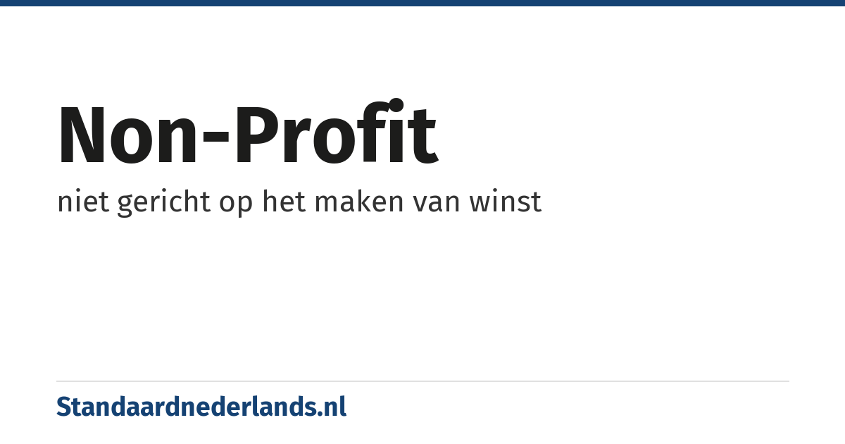 non-profit: niet gericht op het maken van winst