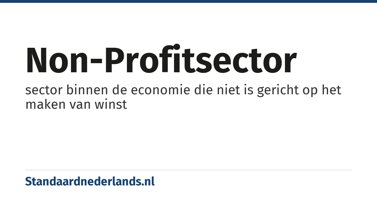 non-profitsector: sector binnen de economie die niet is gericht op het maken van winst