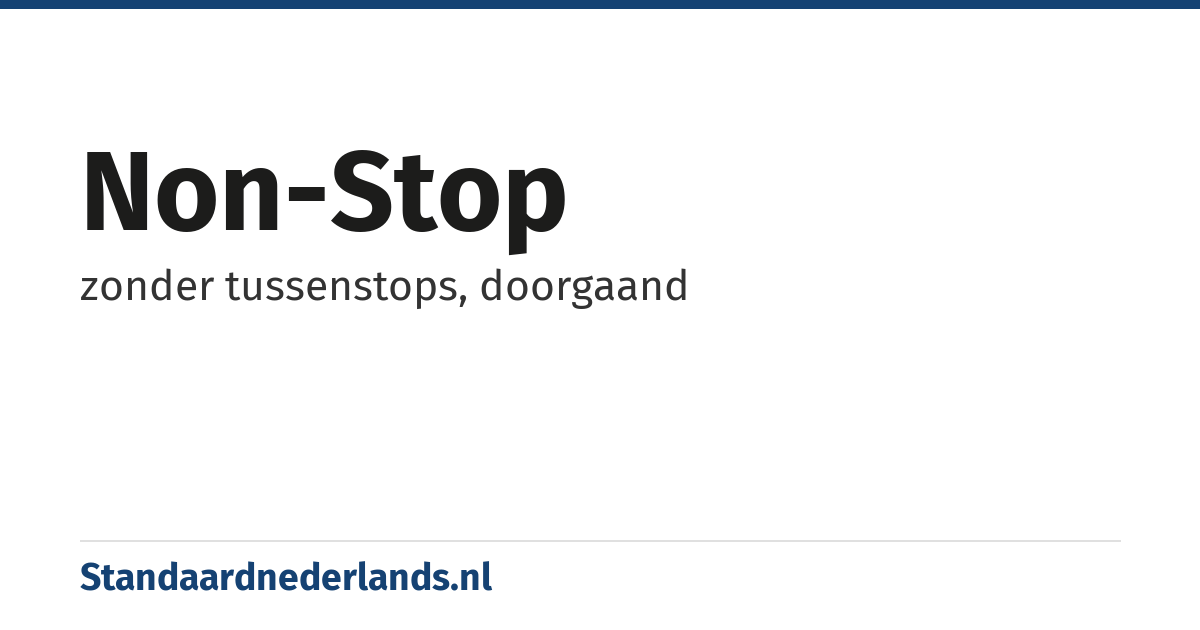 non-stop: zonder tussenstops, doorgaand