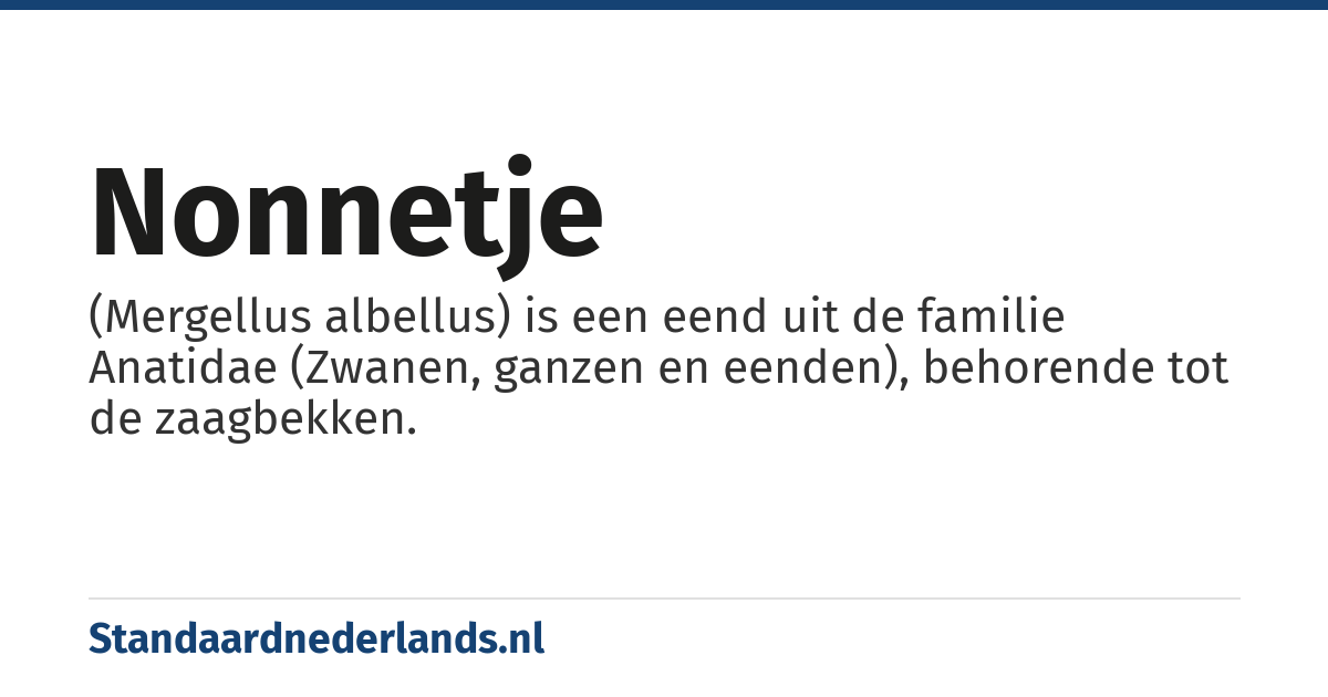 nonnetje: (Mergellus albellus) is een eend uit de familie Anatidae (Zwanen, ganzen en eenden), behorende tot de zaagbekken.