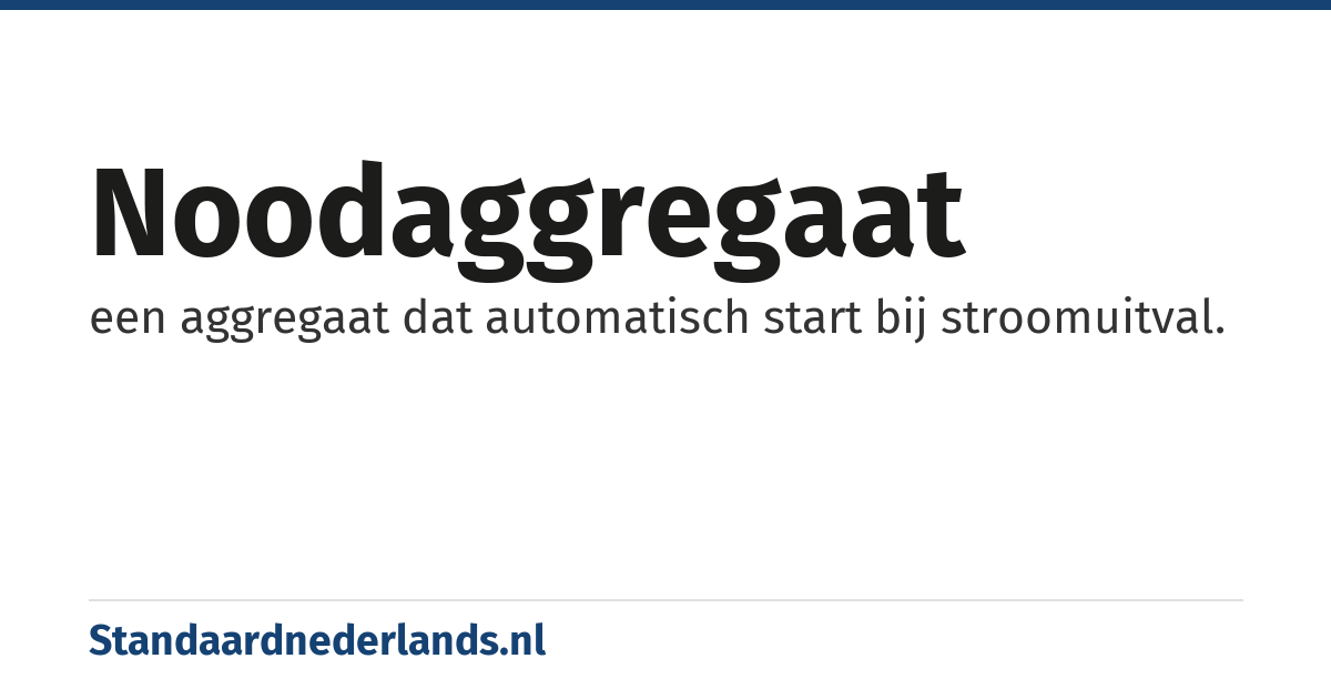 noodaggregaat: een aggregaat dat automatisch start bij stroomuitval.