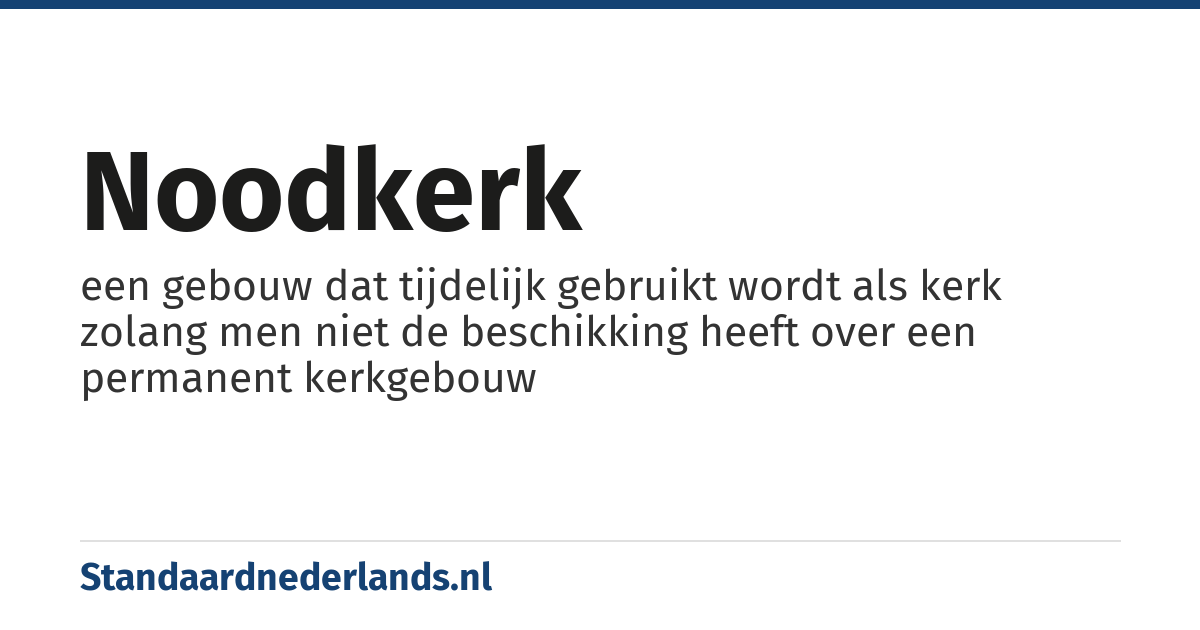noodkerk: een gebouw dat tijdelijk gebruikt wordt als kerk zolang men niet de beschikking heeft over een permanent kerkgebouw