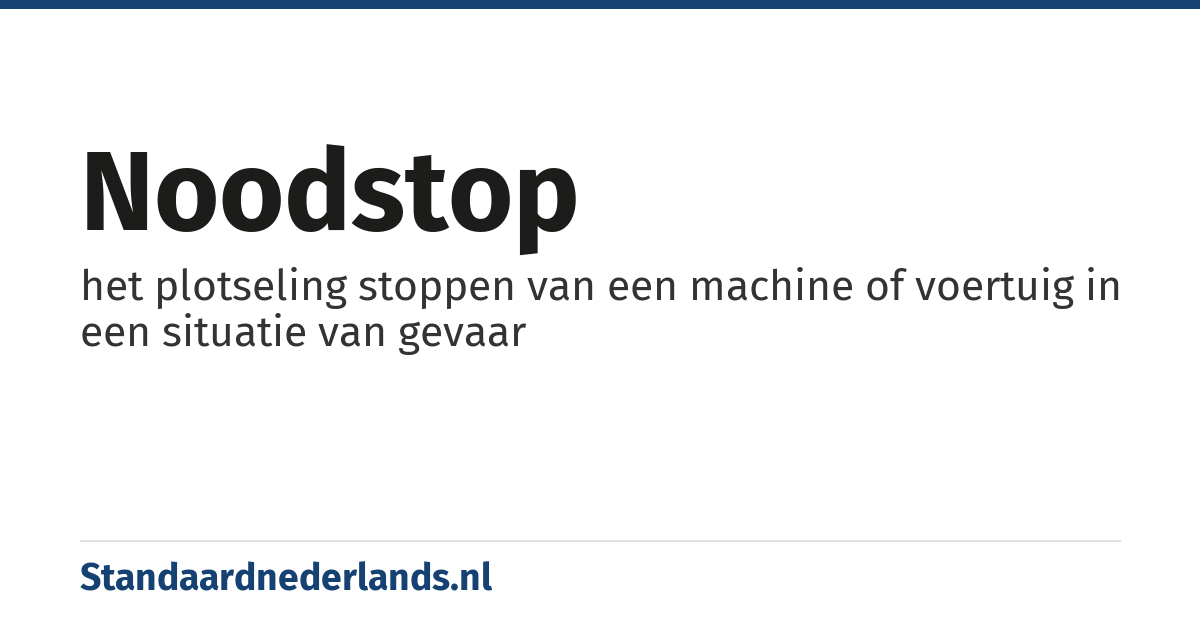 noodstop: het plotseling stoppen van een machine of voertuig in een situatie van gevaar