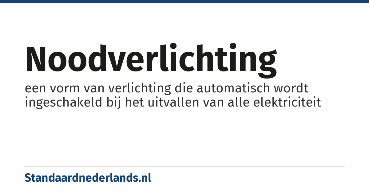noodverlichting: een vorm van verlichting die automatisch wordt ingeschakeld bij het uitvallen van alle elektriciteit