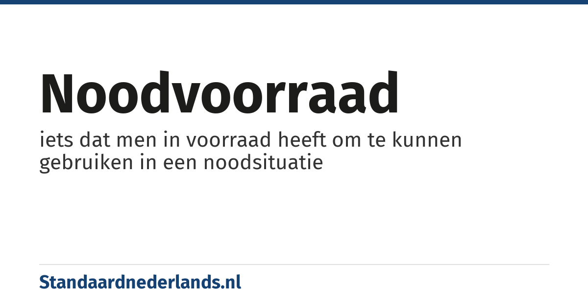 noodvoorraad: iets dat men in voorraad heeft om te kunnen gebruiken in een noodsituatie