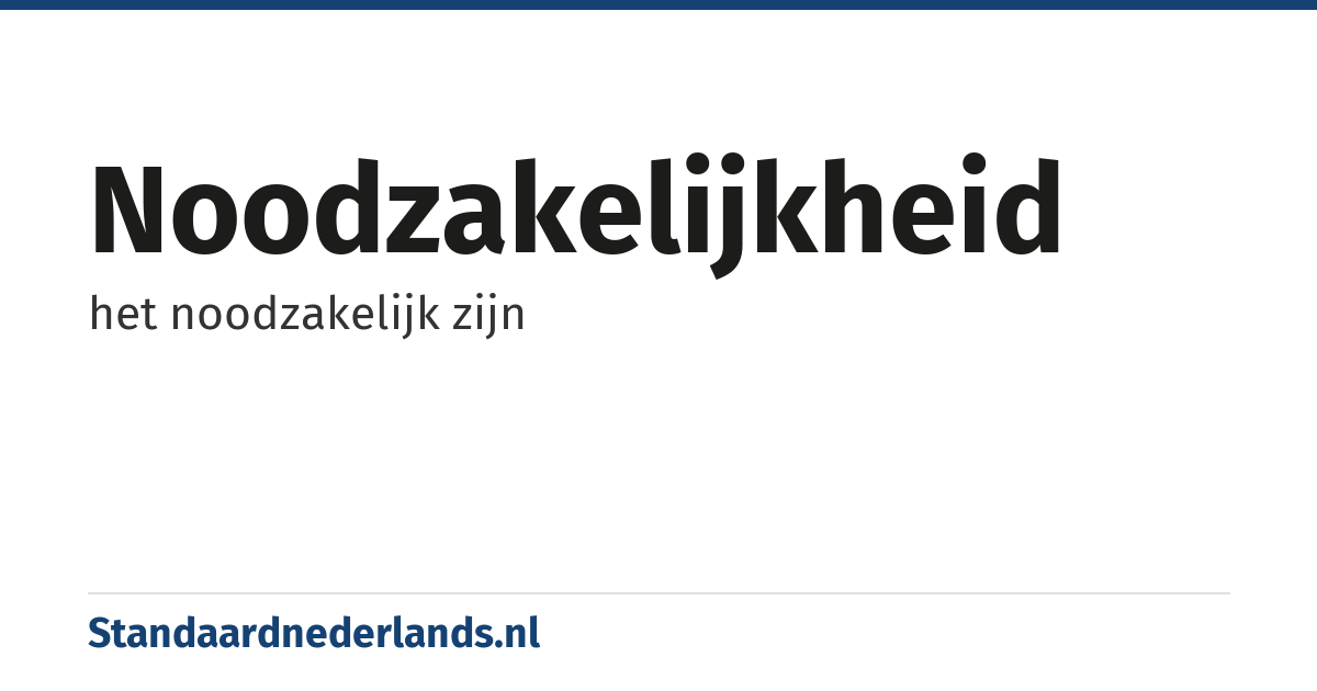 noodzakelijkheid: het noodzakelijk zijn