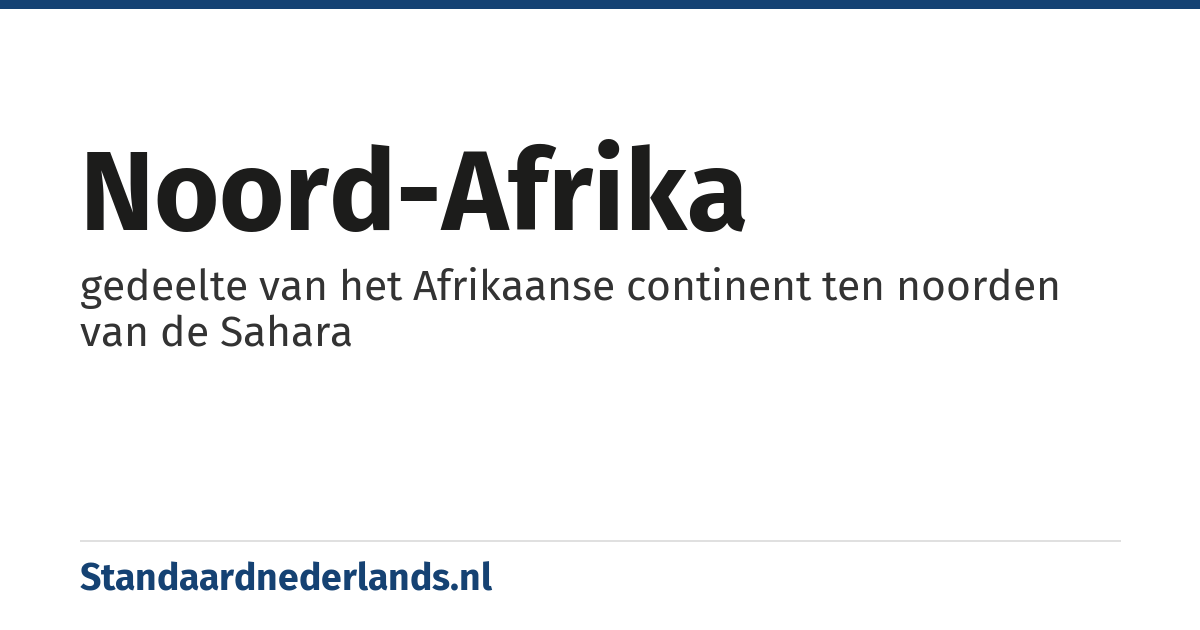 Noord-Afrika: gedeelte van het Afrikaanse continent ten noorden van de Sahara