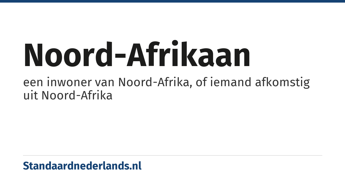 Noord-Afrikaan: een inwoner van Noord-Afrika, of iemand afkomstig uit Noord-Afrika