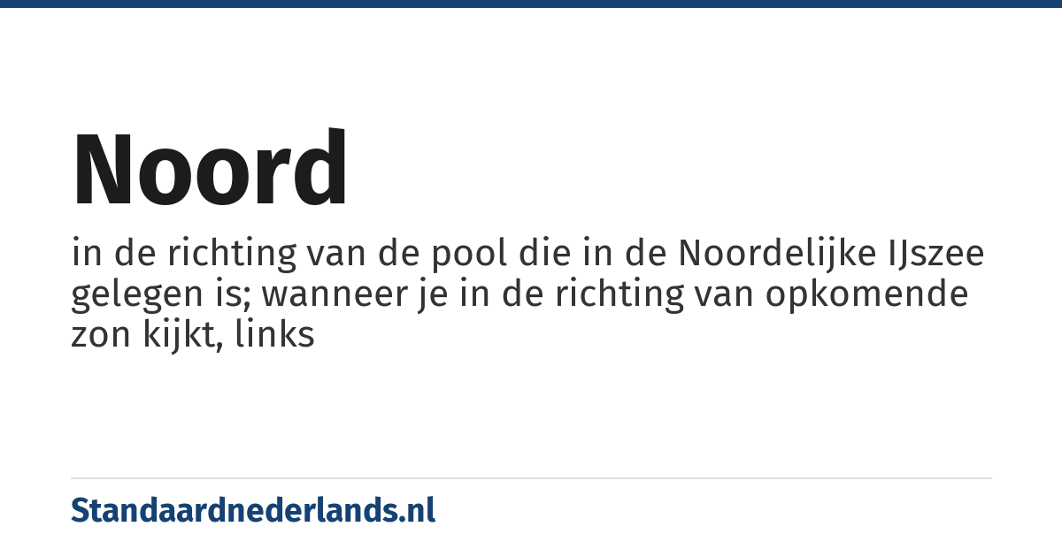 noord: in de richting van de pool die in de Noordelijke IJszee gelegen is; wanneer je in de richting van opkomende zon kijkt, links