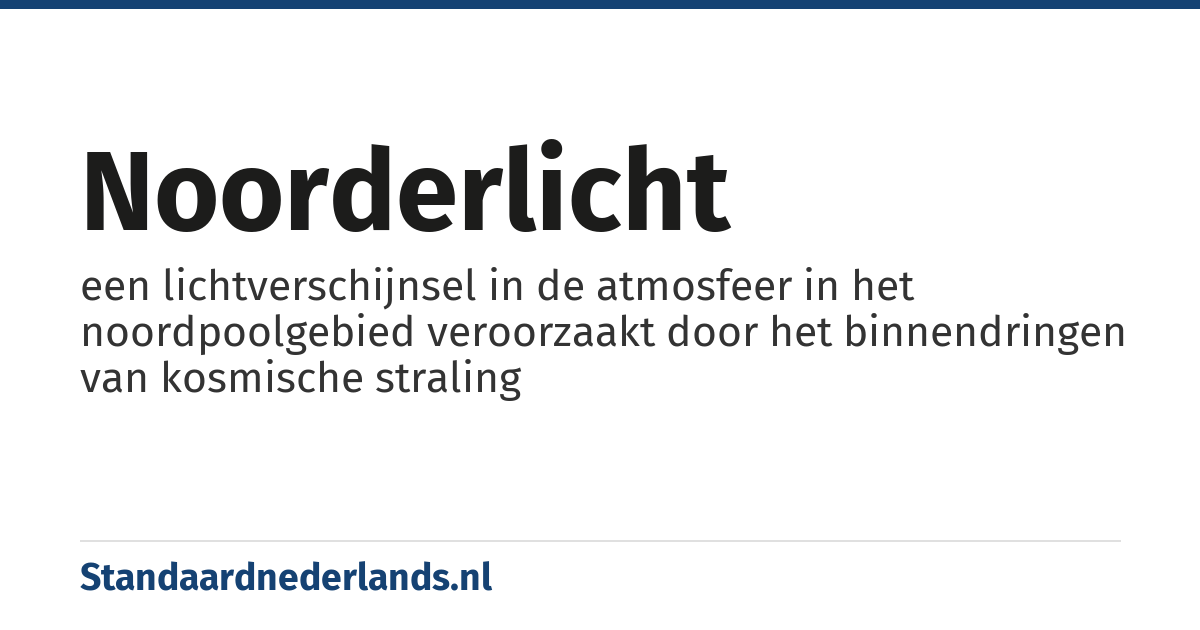 noorderlicht: een lichtverschijnsel in de atmosfeer in het noordpoolgebied veroorzaakt door het binnendringen van kosmische straling