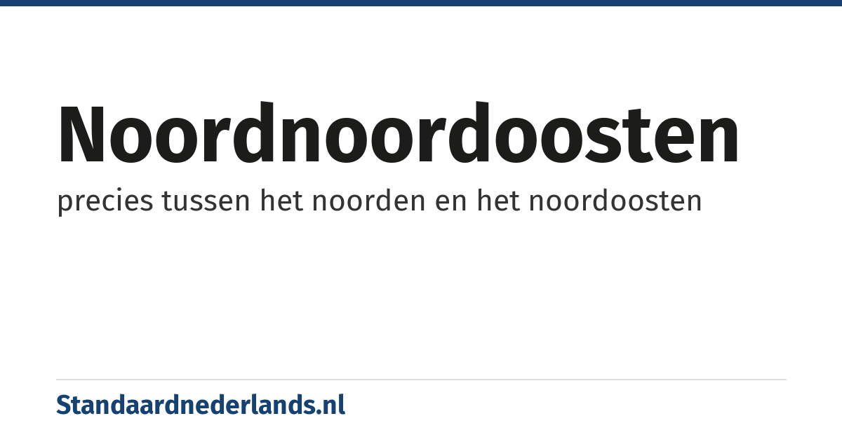 noordnoordoosten: precies tussen het noorden en het noordoosten