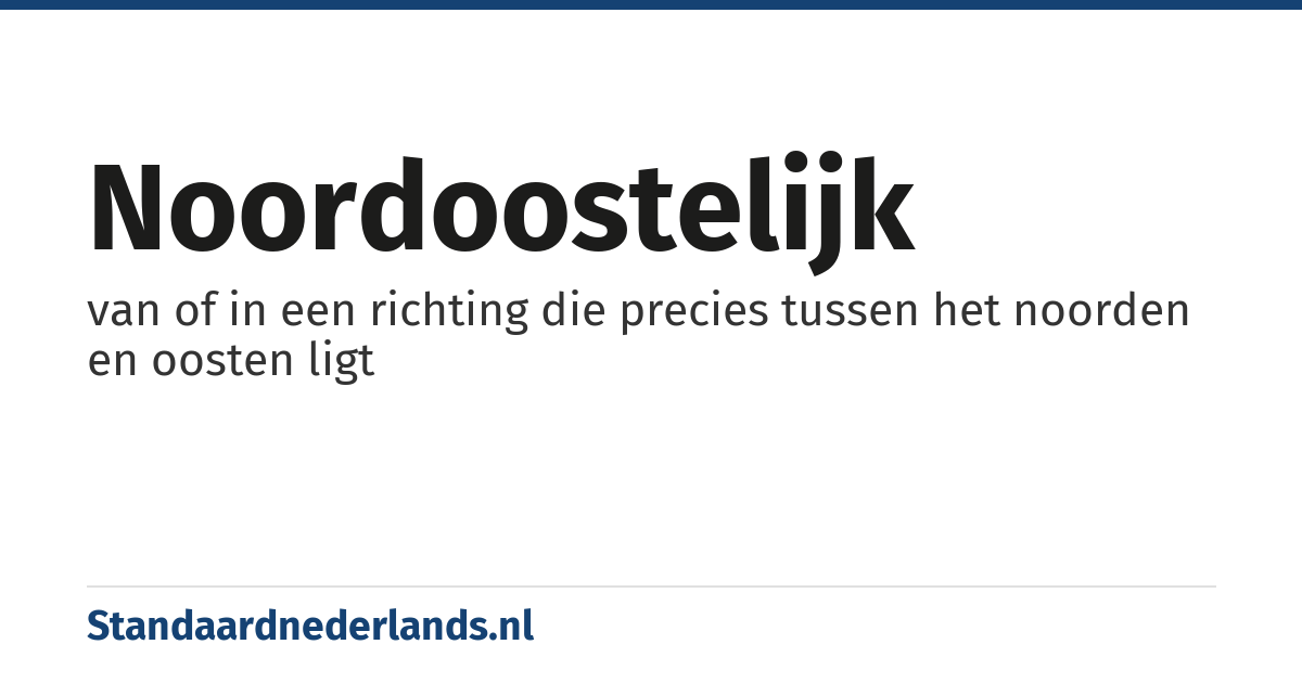 noordoostelijk: van of in een richting die precies tussen het noorden en oosten ligt