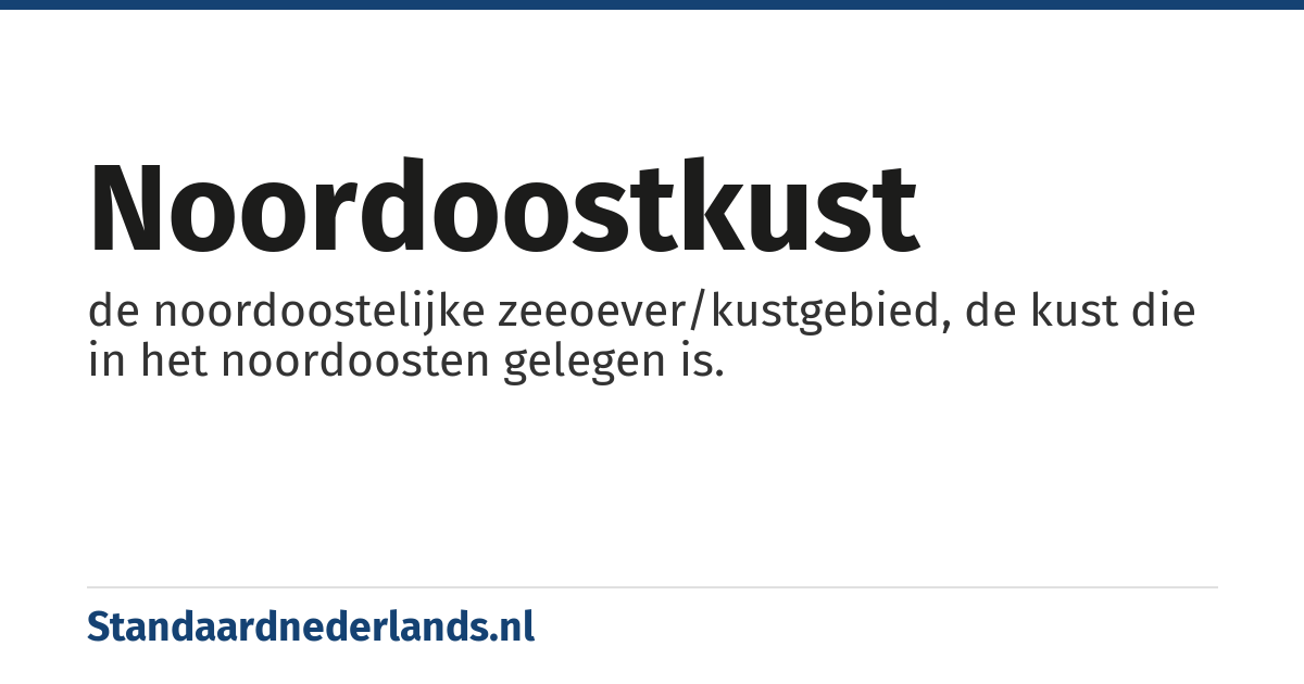 noordoostkust: de noordoostelijke zeeoever/kustgebied, de kust die in het noordoosten gelegen is.