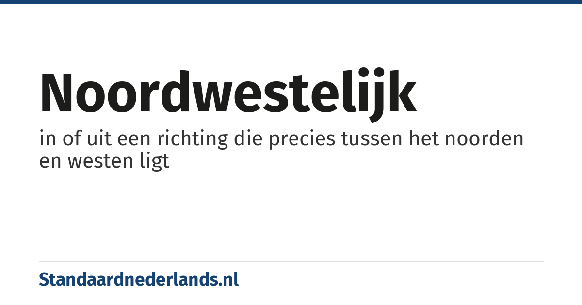 noordwestelijk: in of uit een richting die precies tussen het noorden en westen ligt