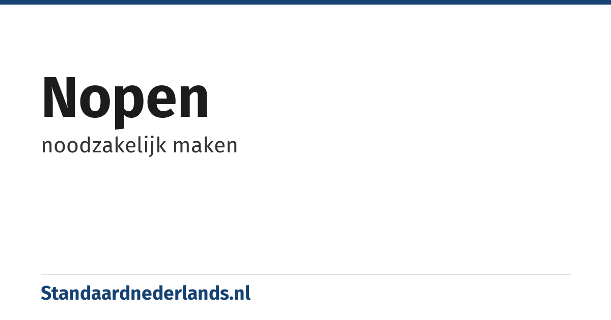 nopen: noodzakelijk maken