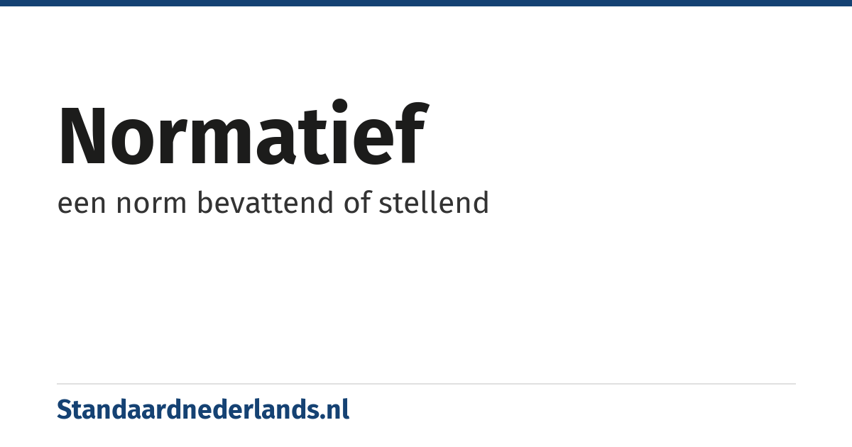normatief: een norm bevattend of stellend