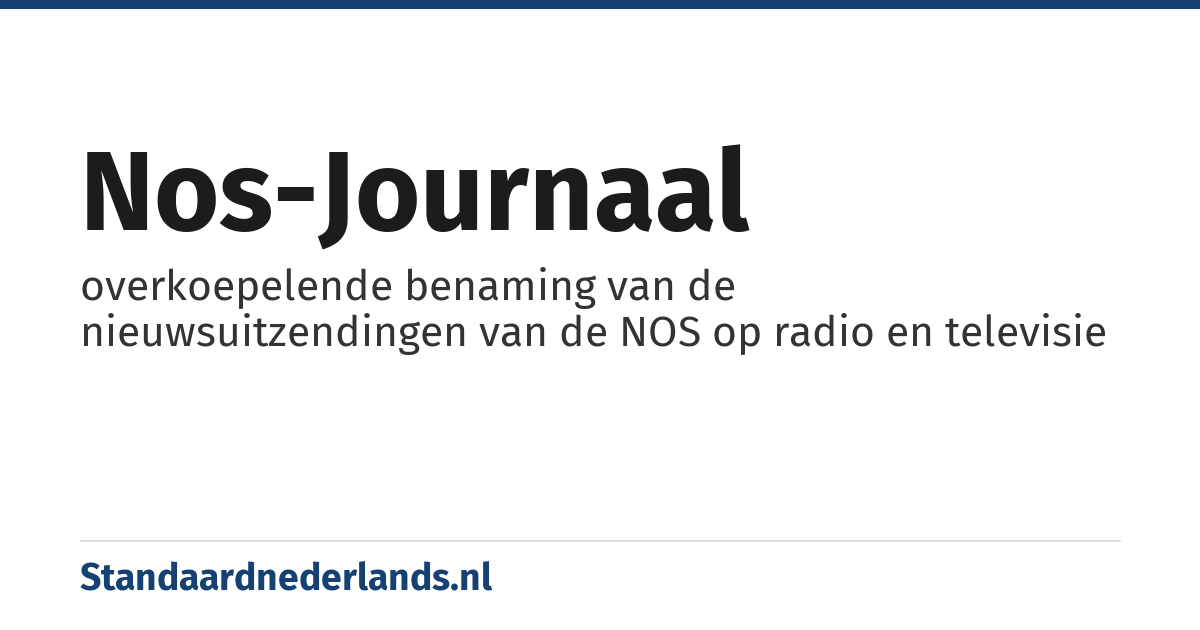 NOS-journaal: overkoepelende benaming van de nieuwsuitzendingen van de NOS op radio en televisie